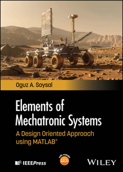 Hardcover Elements of Mechatronic Systems: A Design Oriented Approach Using MATLAB Book