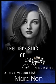 Paperback The Dark Side of Royalty: From the Ashes: A Dark Royal Romance Book