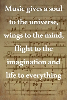 Music gives a soul to the universe, wings to the mind, flight to the imagination and life to everything: Lined Notebook / Journal Gift, 100 Pages, ... Journal, Notebook, Diary, Composition Book