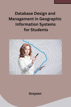 Paperback Database Design and Management in Geographic Information Systems for Students Book