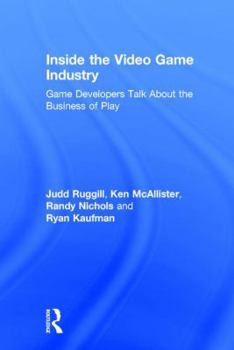 Hardcover Inside the Video Game Industry: Game Developers Talk About the Business of Play Book