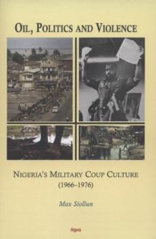 Paperback Oil, Politics and Violence: Nigeria’s Military Coup Culture (1966-1976) Book