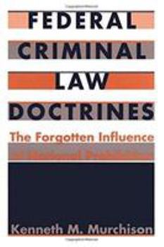 Hardcover Federal Criminal Law Doctrines: The Forgotten Influence of National Prohibition Book