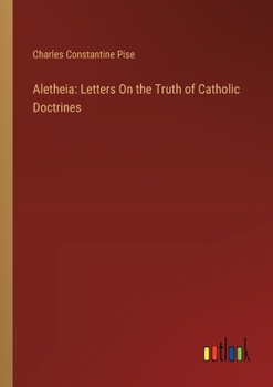 Paperback Aletheia: Letters On the Truth of Catholic Doctrines Book