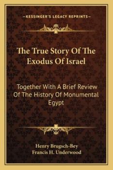 Paperback The True Story Of The Exodus Of Israel: Together With A Brief Review Of The History Of Monumental Egypt Book