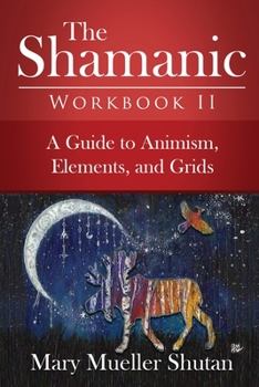 Paperback The Shamanic Workbook II: A Guide to Animism, Elements, and Grids Book