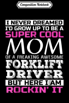 Composition Notebook: Super Cool Mom of Forklift Driver Funny Gift Journal/Notebook Blank Lined Ruled 6x9 100 Pages