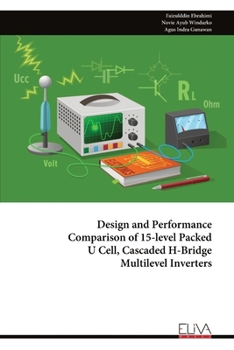 Paperback Design and Performance Comparison of 15-level Packed U Cell, Cascaded H-Bridge Multilevel Inverters Book