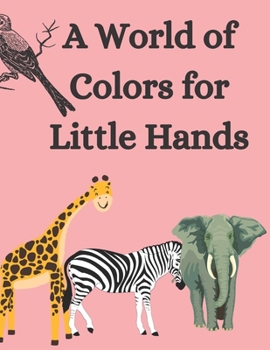 Paperback A World of Colors for Little Hands: Coloring book for kids Book