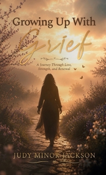 Hardcover Growing Up With Grief, A Journey Through Loss, Strength, and Renewal Book