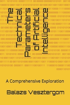 Paperback The Technical Parameters of Artificial Intelligence: A Comprehensive Exploration Book
