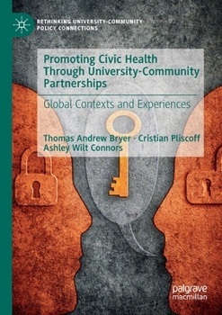 Promoting Civic Health Through University-Community Partnerships: Global Contexts and Experiences (Rethinking University-Community Policy Connections)