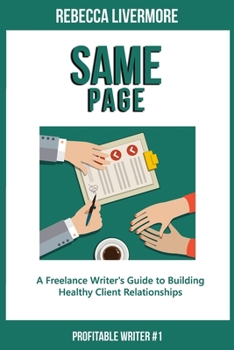 Paperback Same Page: A Freelance Writer's Guide to Building Healthy Client Relationships Book