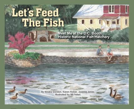 Hardcover Let's Feed the Fish : Meet Me at the D.C. Booth Historic National Fish Hatchery Book