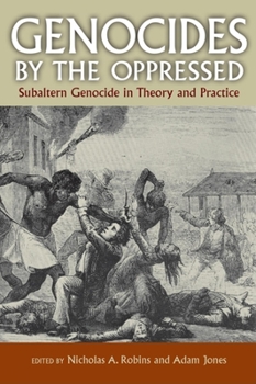 Paperback Genocides by the Oppressed: Subaltern Genocide in Theory and Practice Book