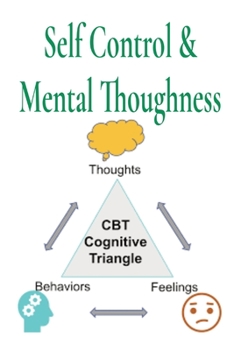 Paperback Self Control & Mental Thoughness: How does CBT help you deal with overwhelming problems in a more positive way. Book