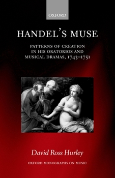 Hardcover Handel's Muse: Patterns of Creation in His Oratorios and Musical Dramas, 1743-1751 Book