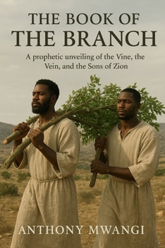 THE BOOK OF THE BRANCH: A prophetic unveiling of the Vine and the Sons of Zion (Undiluted Truth Christian Books)