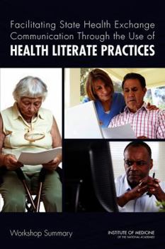 Paperback Facilitating State Health Exchange Communication Through the Use of Health Literate Practices: Workshop Summary Book