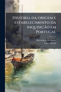 Paperback Historia da origem e estabelecimento da inquisição em Portugal: 3 [Portuguese] Book