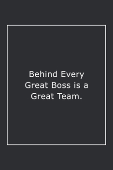 Paperback Behind Every Great Boss is a Great Team.: Lined Notebook / Journal Gift, 120 Pages, 6x9, Soft Cover, Matte Finish Book