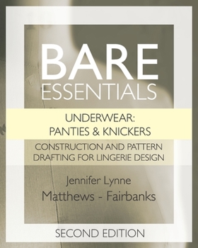 Paperback Bare Essentials: Underwear: Panties & Knickers - Second Edition: Construction and Pattern Drafting for Lingerie Design Book