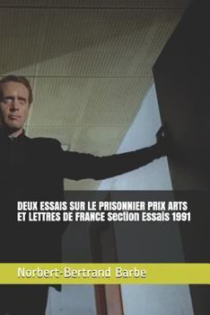DEUX ESSAIS SUR LE PRISONNIER PRIX ARTS ET LETTRES DE FRANCE Section Essais 1991 (Indispensables: Esthétique et Épistémologie)