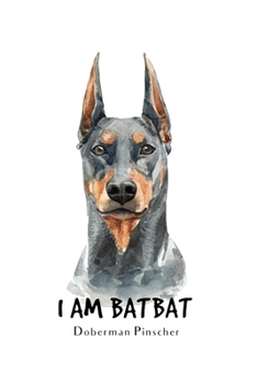 I Am Batbat Doberman Pincher: Blank Lined Paper Sketchbook Notebook Composition Journal Pretty Cute Dog Lover Gift Breeds Writing Workbook for Girls ... Home College Writing Notes Watercolor Art 19