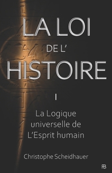 Paperback La Loi de l'Histoire: La Logique universelle de l'Esprit humain [French] Book