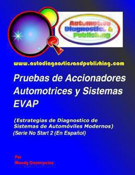 Paperback Pruebas de Accionadores Automotrices y Sistemas EVAP: (Estrategias de Diagnostico de Sistemas de Automóviles Modernos) [Spanish] Book