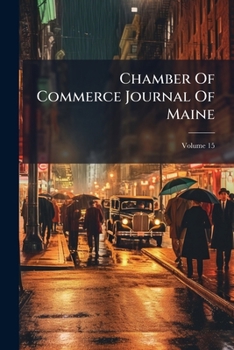 Paperback Chamber Of Commerce Journal Of Maine; Volume 15 Book