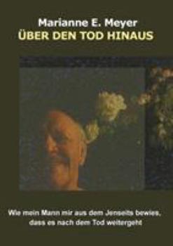 Paperback Über den Tod hinaus: Wie mein Mann mir aus dem Jenseits bewies, dass es nach dem Tod weitergeht [German] Book