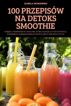 Paperback 100 Przepis?w Na Detoks Smoothie [Polish] Book