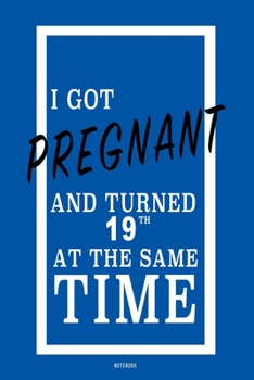 I got pregnant and turn 19 at the same time - Notebook - gift: Lined Notebook / Journal Gift, 120 Pages, 6x9, Soft Cover, Matte Finish