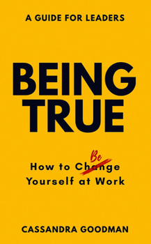 Paperback Being True: How to Be Yourself at Work Book