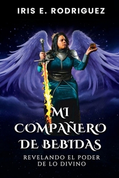 Paperback Mi compañero de bebidas: Revelando el poder de lo divino (Spanish Edition) [Spanish] Book