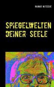 Paperback Spiegelwelten deiner Seele: Magisch-fantastisch-lyrische Kurzprosa [German] Book