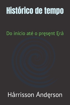 Paperback Histórico de tempo: Do início até o pręsęnt Ęrа́ [Portuguese] Book