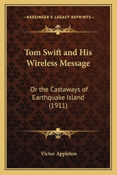 Tom Swift and His Wireless Message: or, the castaways of Earthquake island - Book #6 of the Tom Swift Sr.