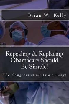 Paperback Repealing & Replacing Obamacare Should Be Simple!: The Congress is in its own way! Book