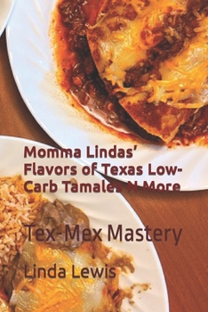 Momma Lindas’ Flavors of Texas Low-Carb Tamales N More: Tex-Mex Mastery