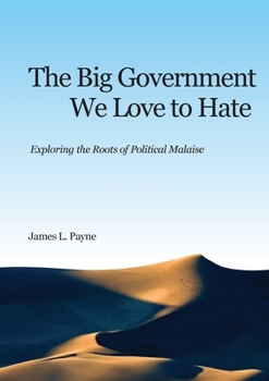 Paperback The Big Government We Love to Hate: Exploring the Roots of Political Malaise Book