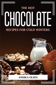 Paperback The Hot Chocolate Recipes for Cold Winters Book