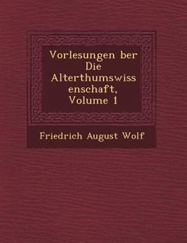 Paperback Vorlesungen &#65533;ber Die Alterthumswissenschaft, Volume 1 [German] Book