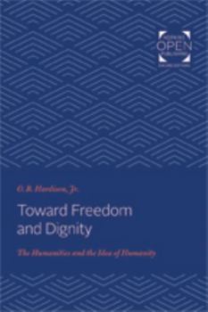 Toward Freedom and Dignity: The Humanities and the Idea of Humanity