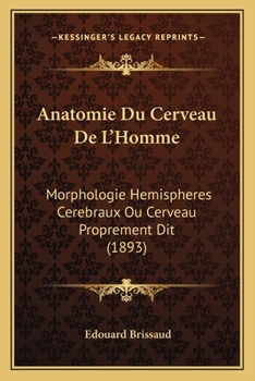 Paperback Anatomie Du Cerveau De L'Homme: Morphologie Hemispheres Cerebraux Ou Cerveau Proprement Dit (1893) [French] Book