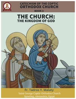 Catechism of the Coptic Orthodox Church - Volume 1 Book 3: The Church: The Kingdom of God