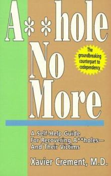 Paperback A**hole No More!: A Self-Help Guide for Recovering Assholes and Their Victims Book