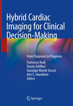Hardcover Hybrid Cardiac Imaging for Clinical Decision-Making: From Diagnosis to Prognosis Book