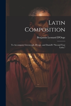 Paperback Latin Composition: To Accompany Greenough, D'ooge, and Daniell's "Second Year Latin," Book